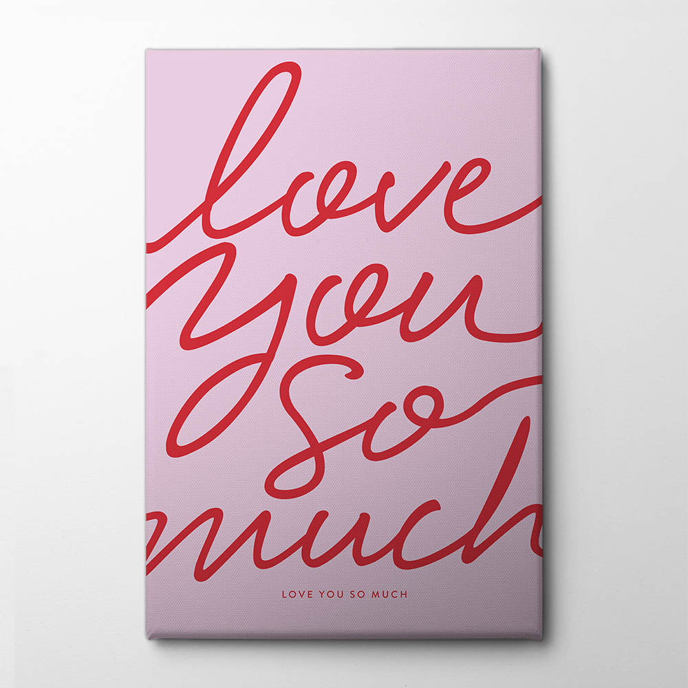 Love You So Much Canvas Print by Prints by Ayleen | Artbanx UK Wall Art
