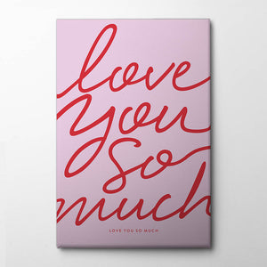 Love You So Much Canvas Print by Prints by Ayleen | Artbanx UK Wall Art